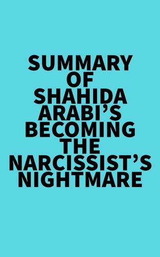  Everest Media - Summary of Shahida Arabi's Becoming the Narcissist’s Nightmare.