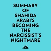  Everest Media et  AI Marcus - Summary of Shahida Arabi's Becoming the Narcissist’s Nightmare.