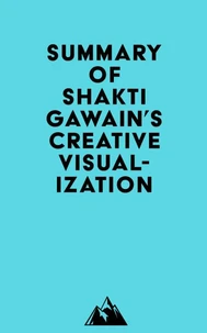 Summary of Shakti Gawain's Creative Visualization