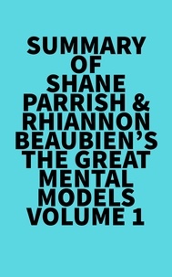  Everest Media - Summary of Shane Parrish &amp; Rhiannon Beaubien's The Great Mental Models Volume 1.