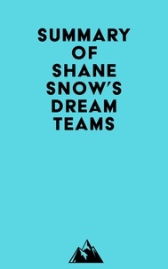  Everest Media - Summary of Shane Snow's Dream Teams.