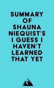  Everest Media - Summary of Shauna Niequist's I Guess I Haven't Learned That Yet.