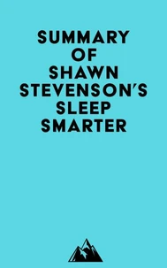 Summary of Shawn Stevenson's Sleep Smarter