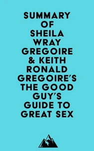 Summary of Sheila Wray Gregoire &amp; Keith Ronald Gregoire's The Good Guy's Guide to Great Sex