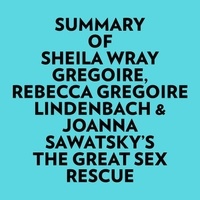  Everest Media et  AI Marcus - Summary of Sheila Wray Gregoire, Rebecca Gregoire Lindenbach & Joanna Sawatsky's The Great Sex Rescue.