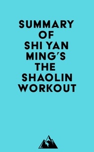  Everest Media - Summary of Shi Yan Ming's The Shaolin Workout.