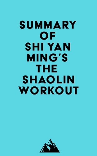  Everest Media - Summary of Shi Yan Ming's The Shaolin Workout.