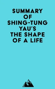 Summary of Shing-Tung Yau's The Shape of a Life