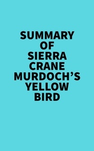  Everest Media - Summary of Sierra Crane Murdoch's Yellow Bird.
