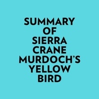  Everest Media et  AI Marcus - Summary of Sierra Crane Murdoch's Yellow Bird.