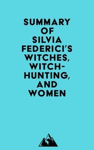  Everest Media - Summary of Silvia Federici's Witches, Witch-Hunting, and Women.