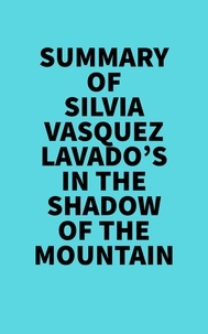  Everest Media - Summary of Silvia Vasquez-Lavado's In the Shadow of the Mountain.