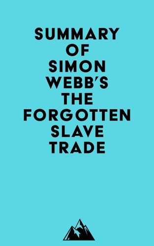  Everest Media - Summary of Simon Webb's The Forgotten Slave Trade.