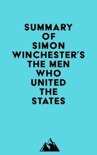  Everest Media - Summary of Simon Winchester's The Men Who United the States.