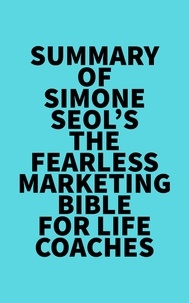  Everest Media - Summary of Simone Seol's The Fearless Marketing Bible for Life Coaches.