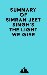  Everest Media - Summary of Simran Jeet Singh's The Light We Give.