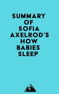  Everest Media - Summary of Sofia Axelrod's How Babies Sleep.