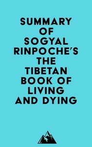  Everest Media - Summary of Sogyal Rinpoche's The Tibetan Book of Living and Dying.