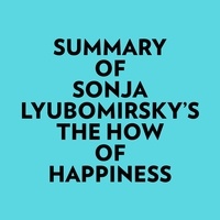  Everest Media et  AI Marcus - Summary of Sonja Lyubomirsky's The How of Happiness.