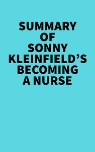  Everest Media - Summary of Sonny Kleinfield's Becoming a Nurse.