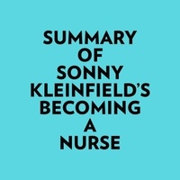  Everest Media et  AI Marcus - Summary of Sonny Kleinfield's Becoming a Nurse.
