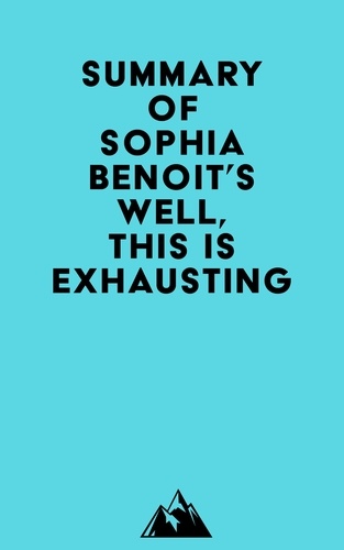  Everest Media - Summary of Sophia Benoit's Well, This Is Exhausting.