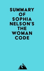  Everest Media - Summary of Sophia Nelson's The Woman Code.
