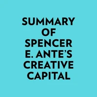 Summary of Spencer E. Ante's Creative Capital