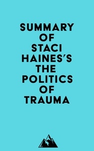  Everest Media - Summary of Staci Haines's The Politics of Trauma.