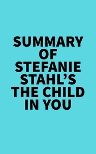  Everest Media - Summary of Stefanie Stahl's The Child in You.