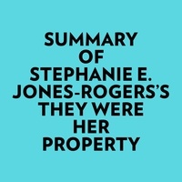  Everest Media et  AI Marcus - Summary of Stephanie E. JonesRogers's They Were Her Property.