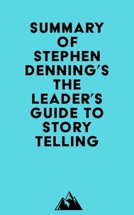  Everest Media - Summary of Stephen Denning's The Leader's Guide to Storytelling.