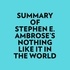  Everest Media et  AI Marcus - Summary of Stephen E. Ambrose's Nothing Like It In The World.