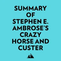 Summary of Stephen E. Ambrose's Crazy Horse and Custer