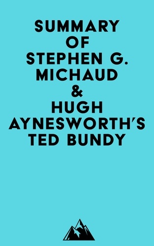  Everest Media - Summary of Stephen G. Michaud &amp; Hugh Aynesworth's Ted Bundy.