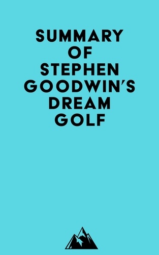  Everest Media - Summary of Stephen Goodwin's Dream Golf.