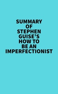  Everest Media - Summary of Stephen Guise's How To Be An Imperfectionist.