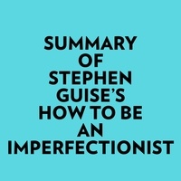  Everest Media et  AI Marcus - Summary of Stephen Guise's How To Be An Imperfectionist.