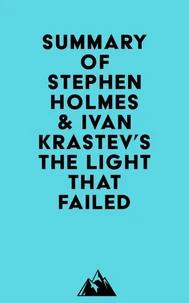 Summary of Stephen Holmes &amp; Ivan Krastev's The Light That Failed
