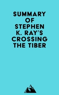  Everest Media - Summary of Stephen K. Ray's Crossing The Tiber.