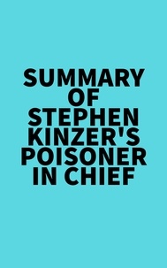 Everest Media - Summary of Stephen Kinzer's Poisoner in Chief.