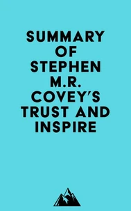 Summary of Stephen M.R. Covey's Trust and Inspire