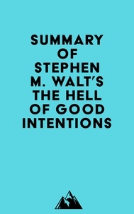  Everest Media - Summary of Stephen M. Walt's The Hell of Good Intentions.
