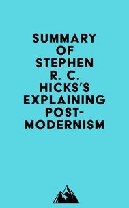  Everest Media - Summary of Stephen R. C. Hicks's Explaining Postmodernism.