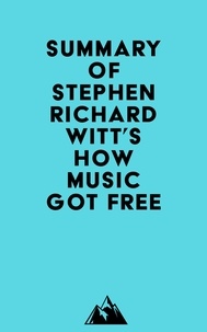  Everest Media - Summary of Stephen Richard Witt's How Music Got Free.