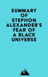  Everest Media - Summary of Stephon Alexander's Fear of a Black Universe.