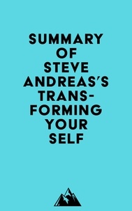  Everest Media - Summary of Steve Andreas's Transforming Your Self.