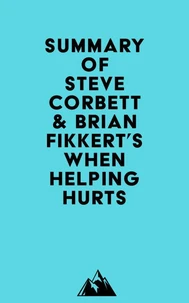 Summary of Steve Corbett &amp; Brian Fikkert's When Helping Hurts