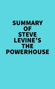  Everest Media - Summary of Steve LeVine's The Powerhouse.