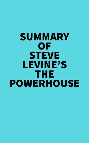  Everest Media - Summary of Steve LeVine's The Powerhouse.